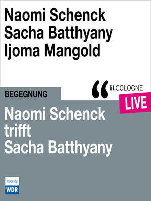 cover image of Naomi Schenck trifft Sacha Batthyany--lit.COLOGNE live (ungekürzt)